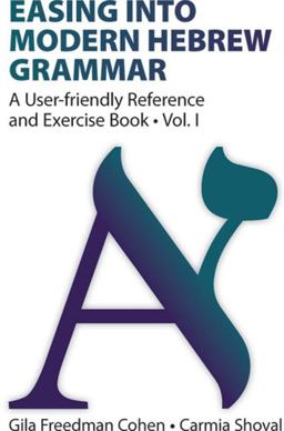 Easing into Modern Hebrew Grammar A User-Friendly Reference and Exercise Book  9789654936019 Front Cover