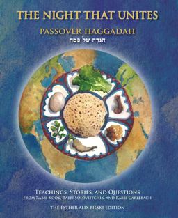 Night That Unites Passover Haggadah Teachings, Stories, and Questions from Rabbi Kook, Rabbi Soloveitchik, and Rabbi Carlebach  9789655241990 Front Cover