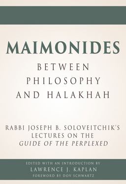 Maimonides, Between Philosophy and Halakhah Rabbi Joseph B. Soloveitchik's Lectures on the Guide of the Perplexed  9789655242034 Front Cover