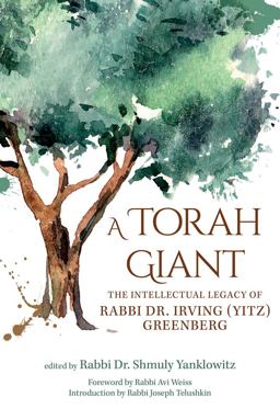 Torah Giant The Intellectual Legacy of Rabbi Dr. Irving (Yitz) Greenberg  9789655242713 Front Cover