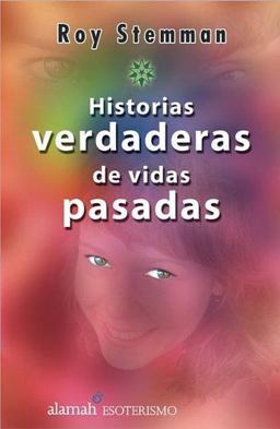 Historias Verdaderas de Vidas Pasadas Historias Verdaderas de Vidas Pasadas