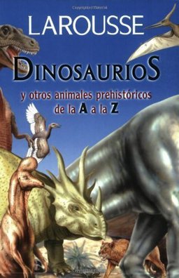 Dinosaurios y Otros Animales Prehistoricos de la a a la Z