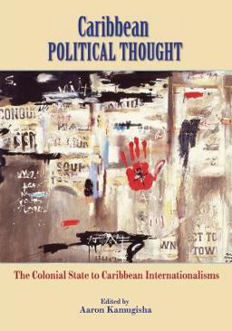 Caribbean Political Thought The Colonial State to Caribbean Internationalisms  9789766376185 Front Cover