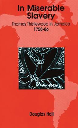 In Miserable Slavery Thomas Thistlewood in Jamaica, 1750-86  9789766400668 Front Cover