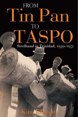 From Tin Pan to TASPO Steelband in Trinidad, 1939-1951  9789766402549 Front Cover