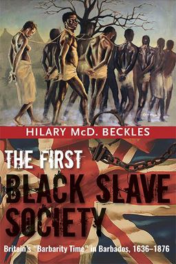 First Black Slave Society Britain's Barbarity Time in Barbados, 1636-1876  9789766405854 Front Cover
