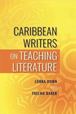 Caribbean Writers on Teaching Literature Caribbean Writers on Teaching Literature