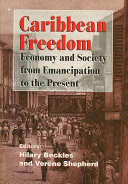 Caribbean Freedom Economy and Society, from Emancipation to the Present  9789768100177 Front Cover