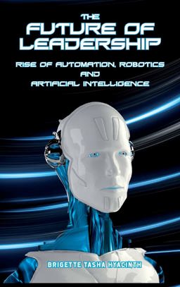 Future of Leadership Rise of Automation, Robotics and Artificial Intelligence  9789769609204 Front Cover