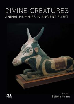Divine Creatures Animal Mummies in Ancient Egypt  9789774166969 Front Cover