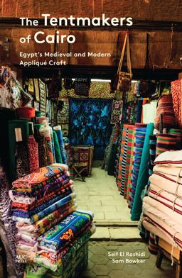 Tentmakers of Cairo Egypt's Medieval and Modern AppliquÃ© Craft  9789774168024 Front Cover