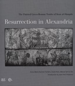 Resurrection in Alexandria The Painted Greco-Roman Tombs of Kom Al-Shuqafa  9789774168291 Front Cover