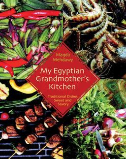 My Egyptian Grandmother's Kitchen Traditional Dishes Sweet and Savory  9789774249273 Front Cover