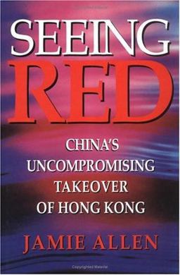 Seeing Red China's Uncompromising Takeover of Hong Kong 1997 9789810080839 Front Cover