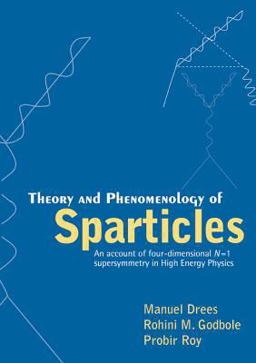 Theory and Phenomenology of Sparticles An Account of Four-Dimensional N=1 Supersymmetry in High Energy Physics  9789810237394 Front Cover