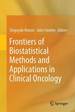 Frontiers of Biostatistical Methods and Applications in Clinical Oncology Frontiers of Biostatistical Methods and Applications in Clinical Oncology
