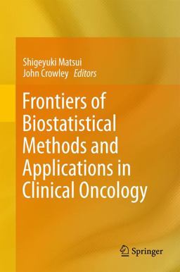 Frontiers of Biostatistical Methods and Applications in Clinical Oncology Frontiers of Biostatistical Methods and Applications in Clinical Oncology
