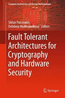 Fault Tolerant Architectures for Cryptography and Hardware Security Fault Tolerant Architectures for Cryptography and Hardware Security
