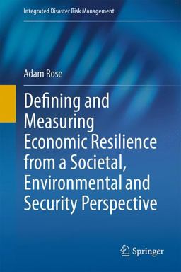 Defining and Measuring Economic Resilience from a Societal, Environmental and Security Perspective Defining and Measuring Economic Resilience from a Societal, Environmental and Security Perspective