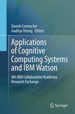 Applications of Cognitive Computing Systems and IBM Watson Applications of Cognitive Computing Systems and IBM Watson
