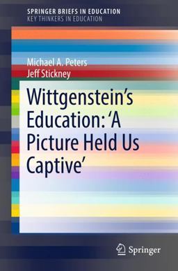 Wittgenstein's Education: 'a Picture Held Us Captive' Wittgenstein's Education: 'a Picture Held Us Captive'