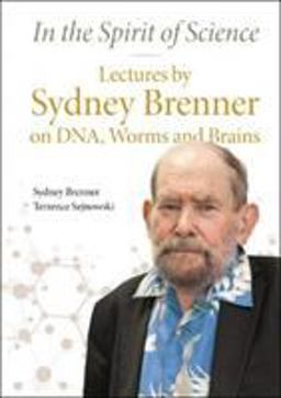 In the Spirit of Science: Lectures by Sydney Brenner on Dna, Worms and Brains  9789811206832 Front Cover