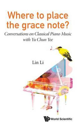 Where to Place the Grace Note?: Conversations on Classical Piano Music with Yu Chun Yee Where to Place the Grace Note?: Conversations on Classical Piano Music with Yu Chun Yee