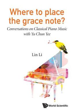 Where to Place the Grace Note?: Conversations on Classical Piano Music with Yu Chun Yee Where to Place the Grace Note?: Conversations on Classical Piano Music with Yu Chun Yee