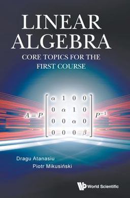 Linear Algebra: Core Topics for the First Course Linear Algebra: Core Topics for the First Course