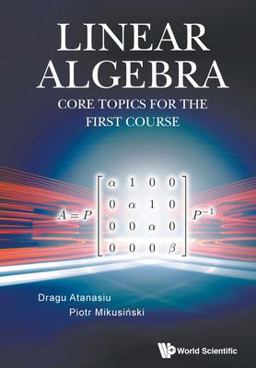 Linear Algebra: Core Topics for the First Course Linear Algebra: Core Topics for the First Course