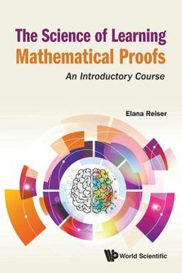 The Science of Learning Mathematical Proofs: An Introductory Course  9789811225512 Front Cover