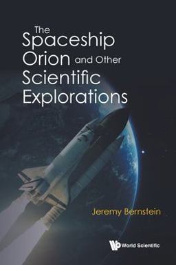 The Spaceship Orion and Other Scientific Explorations