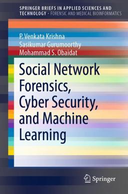 Social Network Forensics, Cyber Security, and Machine Learning Social Network Forensics, Cyber Security, and Machine Learning