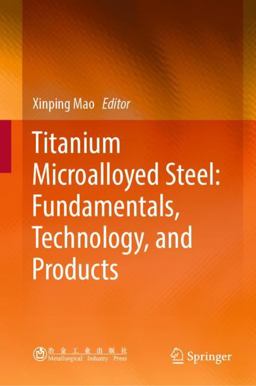 Titanium Microalloyed Steel: Fundamentals, Technology, and Products Titanium Microalloyed Steel: Fundamentals, Technology, and Products