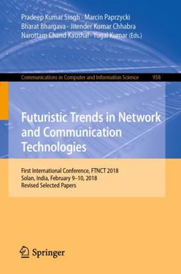 Futuristic Trends in Network and Communication Technologies Futuristic Trends in Network and Communication Technologies