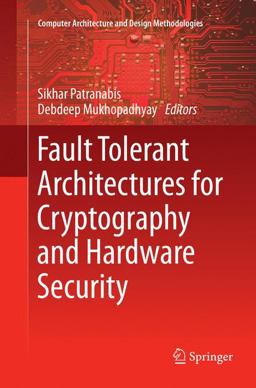 Fault Tolerant Architectures for Cryptography and Hardware Security Fault Tolerant Architectures for Cryptography and Hardware Security