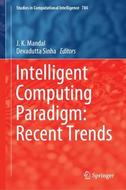 Intelligent Computing Paradigm: Recent Trends Intelligent Computing Paradigm: Recent Trends