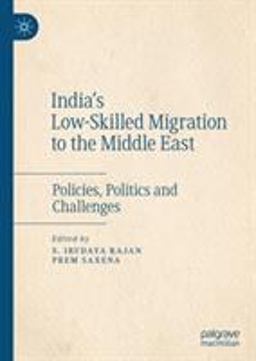 India's Low-Skilled Migration to the Middle East India's Low-Skilled Migration to the Middle East