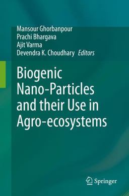 Biogenic Nano-Particles and Their Use in Agro-Ecosystems Biogenic Nano-Particles and Their Use in Agro-Ecosystems