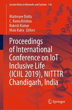 Proceedings of International Conference on IoT Inclusive Life (ICIIL 2019), NITTTR Chandigarh, India Proceedings of International Conference on IoT Inclusive Life (ICIIL 2019), NITTTR Chandigarh, India