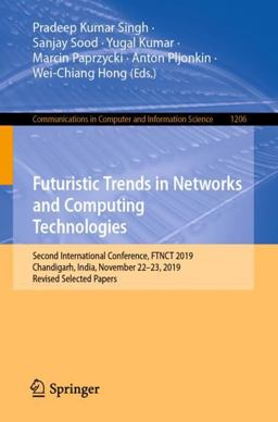 Futuristic Trends in Networks and Computing Technologies Futuristic Trends in Networks and Computing Technologies