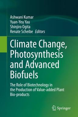 Climate Change, Photosynthesis and Advanced Biofuels Climate Change, Photosynthesis and Advanced Biofuels