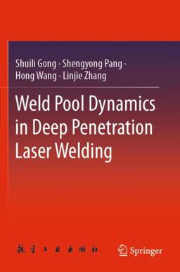 Weld Pool Dynamics in Deep Penetration Laser Welding Weld Pool Dynamics in Deep Penetration Laser Welding