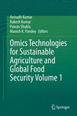 Omics Technologies for Sustainable Agriculture and Global Food Security Omics Technologies for Sustainable Agriculture and Global Food Security