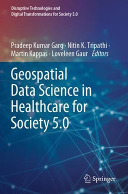 Geospatial Data Science in Healthcare for Society 5. 0 1st 2023 9789811694783 Front Cover
