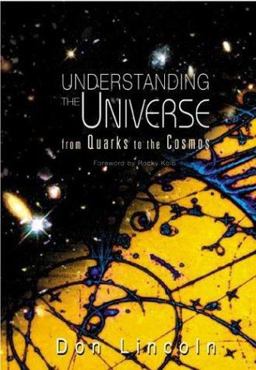Understanding the Universe From Quarks to the Cosmos  9789812387059 Front Cover