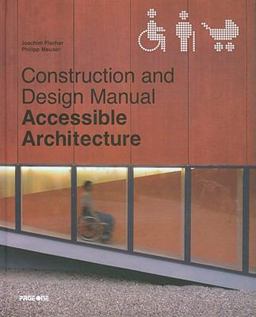 Accessible Architecture Construction and Design Manual  9789812456540 Front Cover