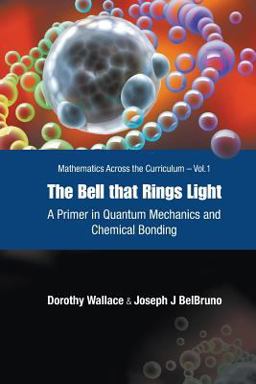 Bell That Rings Light A Primer in Quantum Mechanics and Chemical Bonding  9789812567062 Front Cover