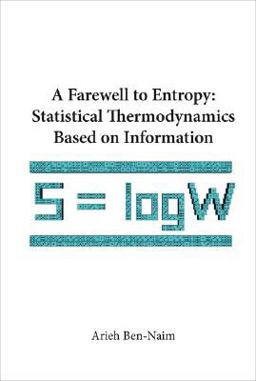 Farewell to Entropy Statistical Thermodynamics Based on Information  9789812707079 Front Cover