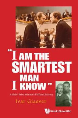 "I Am the Smartest Man I Know" A Nobel Prize Winner's Difficult Journey  9789813109186 Front Cover